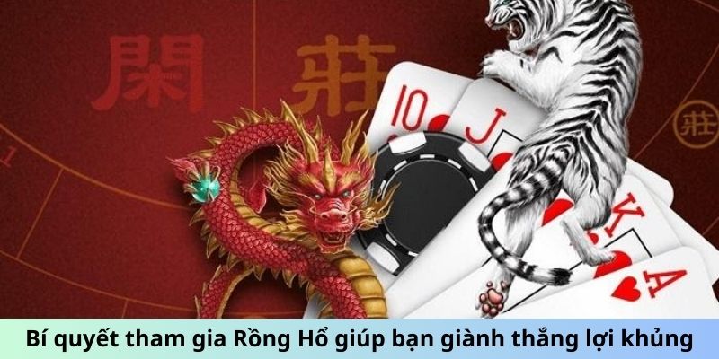 Bí quyết tham gia Rồng Hổ giúp bạn giành thắng lợi khủng