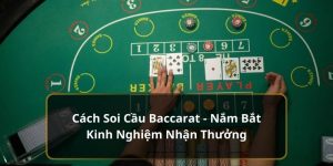 Cách Soi Cầu Baccarat 78Win Hay Từ Cao Thủ Giúp Bạn Thắng Lớn 