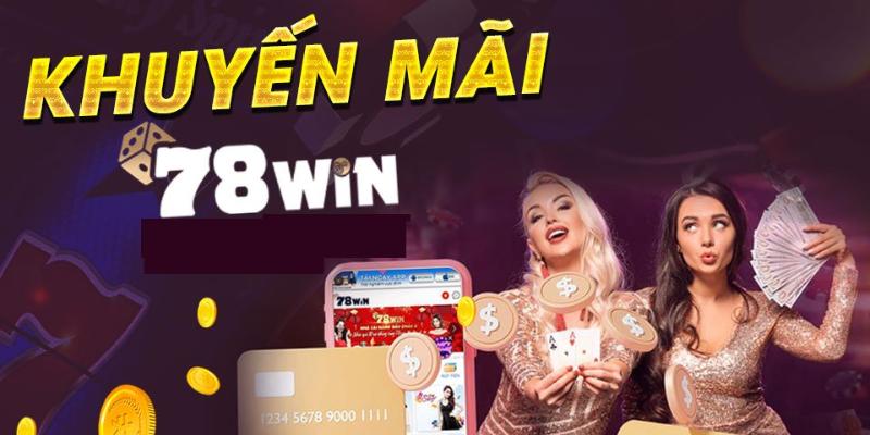 Chương trình khuyến mãi 78win tặng 78k, hoàn trả không giới hạn