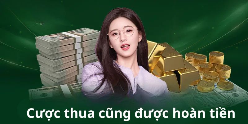 Cược thua cũng được hoàn