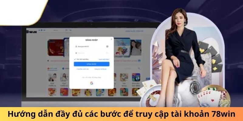 Các bước chi tiết để đăng nhập vào tài khoản 78win