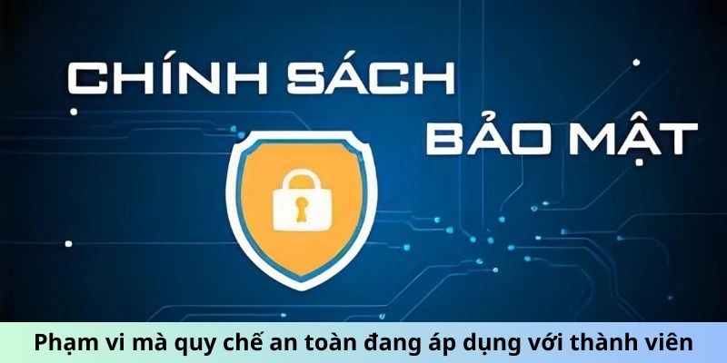 Phạm vi mà quy chế an toàn đang áp dụng với thành viên