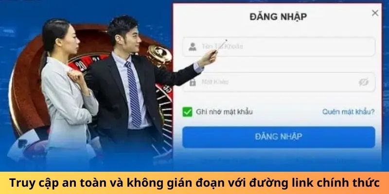 Truy cập an toàn và không gián đoạn với đường link chính thức